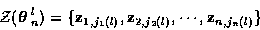 \begin{displaymath}{\cal Z} ( \mbox{\boldmath$\theta$ }_n^l )
= \{ {\bf z}_{1,j_1 (l)} , {\bf z}_{2,j_2 (l)}, \cdots ,
{\bf z}_{n,j_n (l)} \}
\end{displaymath}