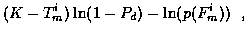 $\displaystyle (K-T_m^i ) \ln (1-P_d ) - \ln (p(F_m^i )) \; \; ,$