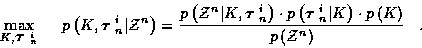 \begin{displaymath}
\max_{ K, \mbox{\boldmath$\tau$ }_n^i } \; \; \; \; \;
p\lef...
...t p\left( K \right) }
{p \left( {\cal Z}^n \right)} \; \; \; .
\end{displaymath}