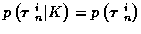 $p\left( \mbox{\boldmath$\tau$ }_n^i \vert K \right) =
p\left( \mbox{\boldmath$\tau$ }_n^i \right)$