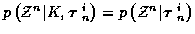 $p\left( {\cal Z}^n \vert K, \mbox{\boldmath$\tau$ }_n^i \right) =
p\left( {\cal Z}^n \vert \mbox{\boldmath$\tau$ }_n^i \right)$