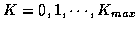 $K=0,1, \cdots , K_{max}$