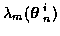 $\lambda_m ( \mbox{\boldmath$\theta$ }_n^i )$