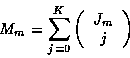 \begin{displaymath}
M_m = \sum_{j=0}^{K}
\left( \begin{array}{c} {J_m} \\ j \end{array} \right)
\end{displaymath}