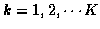 $k=1,2, \cdots K$