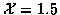 ${\cal X} = 1.5$