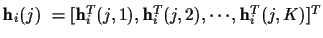 ${\bf h}_i (j) ~ = [ {\bf h}_i^T (j,1), {\bf h}_i^T (j,2),
\cdots , {\bf h}_i^T (j,K) ]^T$