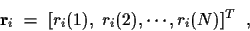 \begin{displaymath}{\bf r}_i ~ = ~ [ r_i (1) , ~ r_i (2) , \cdots , r_i (N) ]^T
~ ~ ,
\end{displaymath}
