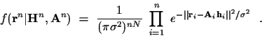 \begin{displaymath}f( {\bf r}^n \vert {\bf H}^n , {\bf A}^n ) ~ = ~
\frac{1}{( \...
...bf r}_i - {\bf A}_i {\bf h}_i \vert\vert^2 / \sigma^2 }
~ ~ .
\end{displaymath}