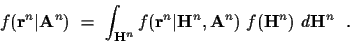 \begin{displaymath}f( {\bf r}^n \vert {\bf A}^n ) ~ = ~
\int_{{\bf H}^n} f( {\bf...
...t {\bf H}^n , {\bf A}^n ) ~
f( {\bf H}^n ) ~ d {\bf H}^n ~ ~ .
\end{displaymath}