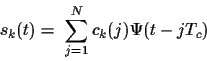 \begin{displaymath}s_k(t)= ~ \sum_{j=1}^{N}c_k(j)\Psi(t-jT_c)
\end{displaymath}
