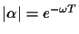 $\vert\alpha\vert = e^{-\omega T}$