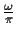 $\frac {\omega}{\pi}$
