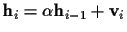 ${\bf h}_i = \alpha {\bf h}_{i-1} + {\bf v}_i$