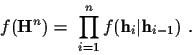 \begin{displaymath}f ({\bf H}^n) =
~ \prod_{i=1}^n
f({\bf h}_i\vert{\bf h}_{i-1}) ~ .
\end{displaymath}