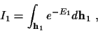 \begin{displaymath}I_1 =
\int_{{\bf h}_1} e^{- E_1 } d{\bf h}_1 ~ ,
\end{displaymath}