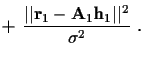 $\displaystyle + ~ \frac {\vert\vert {\bf r}_1 - {\bf A}_1 {\bf h}_1 \vert\vert^2}
{\sigma^2} ~ .$