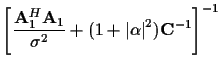 $\displaystyle \left[
\frac {{\bf A}_1^H {\bf A}_1}
{\sigma^2}
+ (1 + {\vert\alpha\vert}^2) {\bf C}^{-1}
\right]^{-1}$