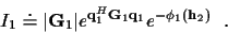 \begin{displaymath}I_1 \doteq
\vert{\bf G}_1\vert e^{ {\bf q}_1^H {\bf G}_1 {\bf q}_1}
e^{ - {\phi}_1({\bf h}_2)} ~ ~ .
\end{displaymath}