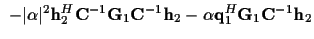 $\displaystyle ~ - \vert\alpha\vert^2 {\bf h}_2^{H} {\bf C}^{-1} {\bf {G}}_1 {
\bf C}^{-1} {\bf h}_2
- \alpha {\bf {q}}_1^{H} {\bf {G}}_1 {\bf C}^{-1} {\bf h}_2$