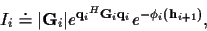 \begin{displaymath}I_i \doteq
\vert{\bf {G}}_i\vert e^{{{\bf {q}}_i}^{H} {\bf {G}}_i {\bf {q}}_i}
e^{-{\phi}_i({\bf h}_{i+1})} ,
\end{displaymath}