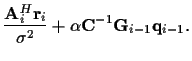 $\displaystyle \frac {{\bf A}_i^H {\bf r}_i }
{\sigma^2}
+ \alpha {\bf C}^{-1} {\bf {G}}_{i-1} {\bf {q}}_{i-1} .$