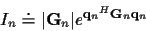 \begin{displaymath}I_n \doteq
\vert{\bf {G}}_n\vert e^{{{\bf {q}}_n}^{H} {\bf {G}}_n {\bf {q}}_n}
\end{displaymath}
