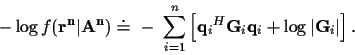 \begin{displaymath}- \log f({\bf r^n}\vert{\bf A^n}) \doteq ~ - ~
\sum_{i=1}^n \...
...i}^{H} {\bf G}_i {\bf q}_i}+
\log \vert{\bf G}_i\vert \right].
\end{displaymath}