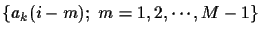$\{ a_k (i-m); ~ m=1,2,
\cdots , M-1 \}$