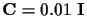 ${\bf C}= 0.01 ~ {\bf I}$