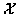 $\cal{X}$