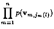 $\displaystyle \prod_{m=1}^n p( {\bf v}_{m,j_m (l)} )$