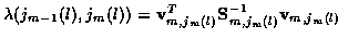 $\lambda (j_{m-1} (l) , j_m (l) ) = {\bf v}_{m,j_m (l)}^T
{\bf S}_{m,j_m (l)}^{-1} {\bf v}_{m,j_m (l)}$