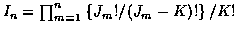 $I_n = \prod_{m=1}^n\left\{J_m! / (J_m-K)!\right\} / K!$