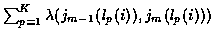 $\sum_{p=1}^{K} \lambda (j_{m-1} (l_p (i) ) , j_m (l_p (i)) )$