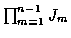 $\prod_{m=1}^{n-1} J_m$
