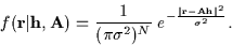 \begin{displaymath}f({\bf r}\vert{\bf h},{\bf A}) =
\frac {1}
{(\pi \sigma^{2})^N}
~ e^{ -
\frac {\vert{\bf r}-{\bf Ah}\vert^2}
{\sigma^2}
} .
\end{displaymath}