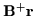 ${\bf B}^+{\bf r}$
