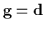 ${\bf g} = {\bf d}$