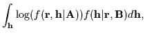 $\displaystyle \int_{\bf h} \log ( f({\bf r},{\bf h}\vert{\bf A}) ) f({\bf h }\vert{\bf r},{\bf B}) d {\bf h} ,$