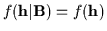 $f({\bf h}\vert{\bf B}) = f({\bf h })$