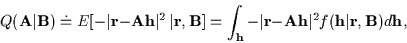\begin{displaymath}Q({\bf A}\vert{\bf B}) \doteq
E[-\vert{\bf r}-{\bf Ah}\vert^2...
...f r}-{\bf Ah}\vert^2 f({\bf h}\vert{\bf r},{\bf B}) d{\bf h} ,
\end{displaymath}