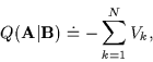 \begin{displaymath}Q({\bf A}\vert{\bf B}) \doteq - \sum_{k=1}^N V_k ,
\end{displaymath}