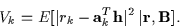 \begin{displaymath}V_k = E[\vert r_k - {\bf a}_k^T {\bf h}\vert^2 \ \vert{\bf r},{\bf B}] .
\end{displaymath}