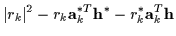 $\displaystyle \vert r_k\vert^2 - r_k {\bf a}_k^{*T} {\bf h}^* - r_k^* {\bf a}_k^T {\bf h}$