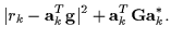 $\displaystyle \vert r_k - {\bf a}_k^T {\bf g}\vert^2 + {\bf a}_k^{T} {\bf G}{\bf a}_k^*.$