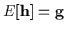 $E[{\bf h}] = {\bf g}$