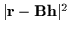 $\vert{\bf r} - {\bf B h}\vert^2$