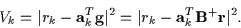 \begin{displaymath}V_k
= \vert r_k - {\bf a}_k^T {\bf g}\vert^2
= \vert r_k - {\bf a}_k^T {\bf B}^+ {\bf r}\vert^2
.
\end{displaymath}