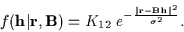 \begin{displaymath}% latex2html id marker 826
f({\bf h}\vert{\bf r},{\bf B}) =
K...
...}} \ e^{-
\frac {\vert{\bf r}-{\bf Bh}\vert^2}
{\sigma^2}
} .
\end{displaymath}